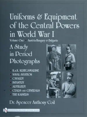 Uniformen und Ausrüstungen der Mittelmächte im Ersten Weltkrieg: Band Eins: Österreich-Ungarn und Bulgarien - Uniforms & Equipment of the Central Powers in World War I: Volume One: Austria-Hungary & Bulgaria