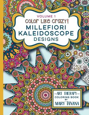 Color Like Crazy Millefiori Kaleidoscope Designs Volume 1: Ein fabelhaftes Malbuch voller detaillierter Seiten, mit denen man sich stundenlang beschäftigen und konzentrieren kann. - Color Like Crazy Millefiori Kaleidoscope Designs Volume 1: A fabulous coloring book full of detailed pages to keep you busy and focused for hours.