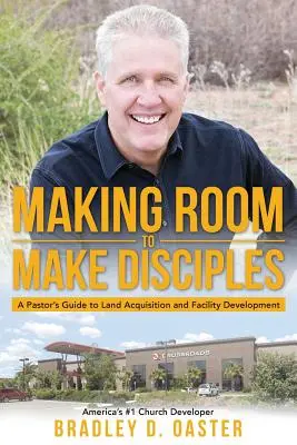 Raum schaffen, um Jünger zu machen: Der Leitfaden eines Pastors für den Erwerb von Grundstücken und den Bau wahnsinnig guter Einrichtungen - Making Room to Make Disciples: A Pastor's Guide to Acquiring Land and Building Insanely Great Facilities