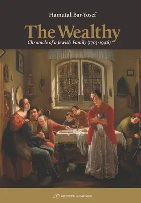 Die Wohlhabenden: Chronik einer jüdischen Familie (1763-1948) - The Wealthy: Chronicle of a Jewish Family (1763-1948)