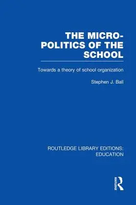 Die Mikropolitik der Schule: Auf dem Weg zu einer Theorie der Schulorganisation - The Micro-Politics of the School: Towards a Theory of School Organization