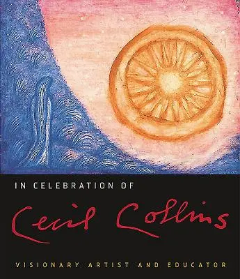 Zum Gedenken an Cecil Collins: Visionärer Künstler und Pädagoge - In Celebration of Cecil Collins: Visionary Artist and Educator