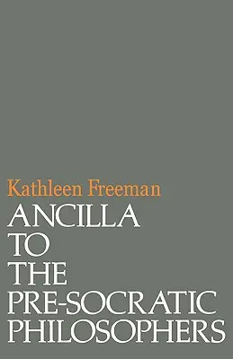 Ancilla zu den vorsokratischen Philosophen: Eine vollständige Übersetzung der Fragmente in Diels, Fragmente Der Vorsokratiker - Ancilla to Pre-Socratic Philosophers: A Complete Translation of the Fragments in Diels, Fragmente Der Vorsokratiker