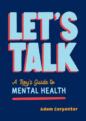 Lass uns reden: Ein Leitfaden für das seelische Wohlbefinden von Jungen - Let's Talk: A Boy's Guide to Mental Well-Being