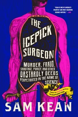 Der Chirurg mit dem Zepter: Mord, Betrug, Sabotage, Piraterie und andere heimtückische Taten im Namen der Wissenschaft - The Icepick Surgeon: Murder, Fraud, Sabotage, Piracy, and Other Dastardly Deeds Perpetrated in the Name of Science