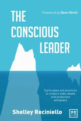 Bewusste Führung: Neun Prinzipien und Praktiken zur Schaffung eines hellwachen und produktiven Arbeitsplatzes - Conscious Leader: Nine Principles and Practices to Create a Wide-Awake and Productive Workplace