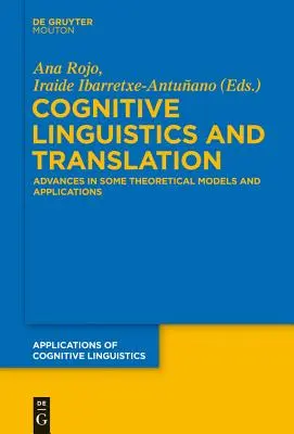 Kognitive Linguistik und Übersetzung: Fortschritte bei einigen theoretischen Modellen und Anwendungen - Cognitive Linguistics and Translation: Advances in Some Theoretical Models and Applications