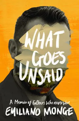 Was ungesagt bleibt: Erinnerungen an Väter, die nie da waren - What Goes Unsaid: A Memoir of Fathers Who Never Were