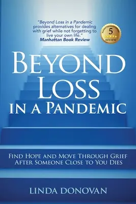 Über den Verlust in einer Pandemie hinaus: Hoffnung finden und Trauer bewältigen nach dem Tod eines nahestehenden Menschen - Beyond Loss in a Pandemic: Find Hope and Move Through Grief After Someone Close to You Dies