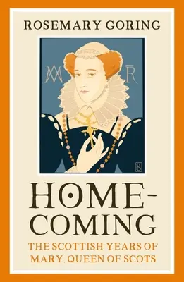 Heimkehr: Die schottischen Jahre von Maria, Königin der Schotten - Homecoming: The Scottish Years of Mary, Queen of Scots