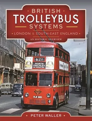 Britische Trolleybus-Systeme - London und Südost-England: Ein historischer Überblick - British Trolleybus Systems - London and South-East England: An Historic Overview