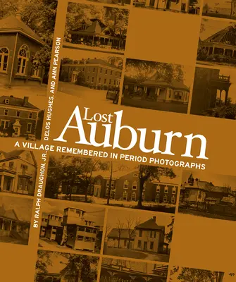 Verlorenes Auburn: Erinnerungen an ein Dorf in historischen Fotografien - Lost Auburn: A Village Remembered in Period Photographs
