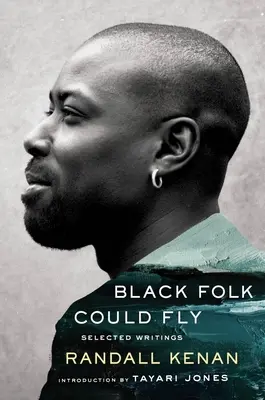 Black Folk Could Fly: Ausgewählte Schriften von Randall Kenan - Black Folk Could Fly: Selected Writings by Randall Kenan