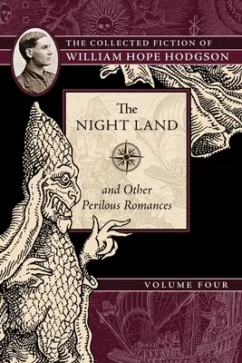 Das Nachtland und andere gefährliche Romane: Die gesammelte Belletristik von William Hope Hodgson, Band 4 - The Night Land and Other Perilous Romances: The Collected Fiction of William Hope Hodgson, Volume 4