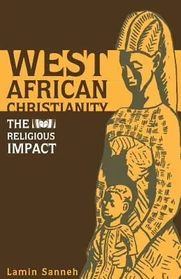 Westafrikanisches Christentum: Der religiöse Einfluss - West African Christianity: The Religious Impact