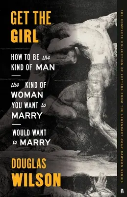 Get the Girl: Wie man der Mann ist, den die Frau, die man heiraten will, auch heiraten würde - Get the Girl: How to Be the Kind of Man the Kind of Woman You Want to Marry Would Want to Marry