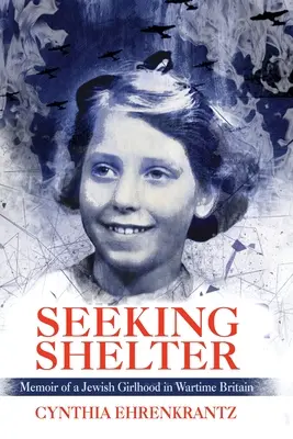 Auf der Suche nach einem Unterschlupf: Memoiren eines jüdischen Mädchens im Großbritannien der Kriegszeit - Seeking Shelter: Memoir of a Jewish Girlhood in Wartime Britain