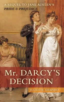 Mr. Darcys Entscheidung: Eine Fortsetzung von Jane Austens „Stolz und Vorurteil - Mr. Darcy's Decision: A Sequel to Jane Austen's Pride and Prejudice