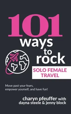 101 Wege zum Erfolg auf Solo-Reisen für Frauen - 101 Ways to Rock Solo Female Travel