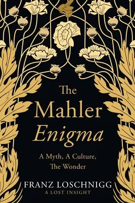 Das Mahler-Rätsel: Ein Mythos, eine Kultur, das Wunder - The Mahler Enigma: A Myth, A Culture, The Wonder