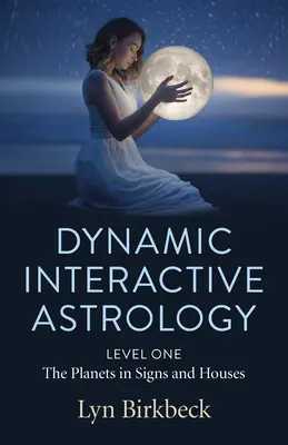 Dynamische interaktive Astrologie: Stufe Eins - Die Planeten in Zeichen und Häusern - Dynamic Interactive Astrology: Level One - The Planets in Signs and Houses