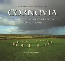 Cornovia - Antike Stätten in Cornwall und Scilly, 4000 v. Chr. - 1000 n. Chr. - Cornovia - Ancient Sites of Cornwall and Scilly, 4000BC -1000AD