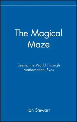 Das magische Labyrinth: Die Welt mit mathematischen Augen sehen - The Magical Maze: Seeing the World Through Mathematical Eyes