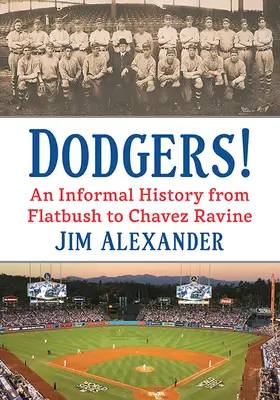 Dodgers! Eine informelle Geschichte von Flatbush bis Chavez Ravine - Dodgers!: An Informal History from Flatbush to Chavez Ravine