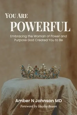 Du bist kraftvoll: Die von Gott geschaffene Frau mit Kraft und Bestimmung annehmen - You Are Powerful: Embracing the Woman of Power and Purpose God Created You to Be