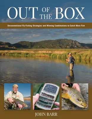 Außerhalb der Box: Unkonventionelle Fliegenfischer-Strategien und erfolgreiche Kombinationen, um mehr Fische zu fangen - Out of the Box: Unconventional Fly-Fishing Strategies and Winning Combinations to Catch More Fish