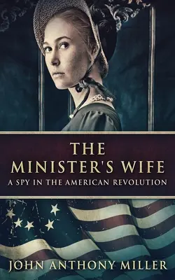 Die Frau des Ministers: Eine Spionin in der Amerikanischen Revolution - The Minister's Wife: A Spy In The American Revolution