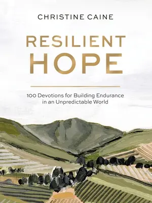 Resiliente Hoffnung: 100 Andachten für mehr Ausdauer in einer unberechenbaren Welt - Resilient Hope: 100 Devotions for Building Endurance in an Unpredictable World