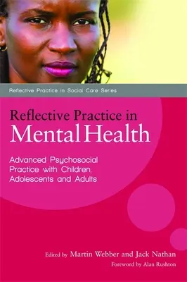 Reflektierte Praxis in der psychischen Gesundheit: Fortgeschrittene psychosoziale Praxis mit Kindern, Jugendlichen und Erwachsenen - Reflective Practice in Mental Health: Advanced Psychosocial Practice with Children, Adolescents and Adults