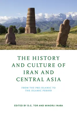 Die Geschichte und Kultur des Iran und Zentralasiens: Von der vorislamischen bis zur islamischen Periode - The History and Culture of Iran and Central Asia: From the Pre-Islamic to the Islamic Period