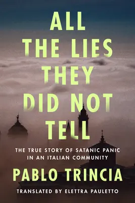 All die Lügen, die sie nicht erzählten: Die wahre Geschichte der satanischen Panik in einer italienischen Gemeinde - All the Lies They Did Not Tell: The True Story of Satanic Panic in an Italian Community