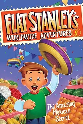 Flat Stanleys Weltweite Abenteuer #5: Das erstaunliche mexikanische Geheimnis - Flat Stanley's Worldwide Adventures #5: The Amazing Mexican Secret