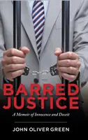Barred Justice: Eine Erinnerung an Unschuld und Betrug - Barred Justice: A Memoir of Innocence and Deceit