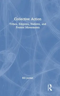 Kollektives Handeln: Stämme, Reiche, Nationen und Protestbewegungen - Collective Action: Tribes, Empires, Nations, and Protest Movements