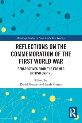 Überlegungen zum Gedenken an den Ersten Weltkrieg: Perspektiven aus dem ehemaligen Britischen Weltreich - Reflections on the Commemoration of the First World War: Perspectives from the Former British Empire