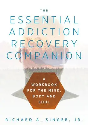 Der unverzichtbare Begleiter bei der Suchtentwöhnung: Ein Leitfaden für Körper, Geist und Seele - The Essential Addiction Recovery Companion: A Guidebook for the Mind, Body, and Soul