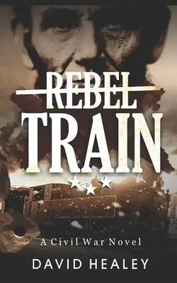 Rebellenzug: Ein Bürgerkriegsroman - Rebel Train: A Civil War Novel