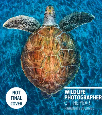 Wildlife Photographer of the Year: Höhepunkte Band 6, Band 6 - Wildlife Photographer of the Year: Highlights Volume 6, Volume 6