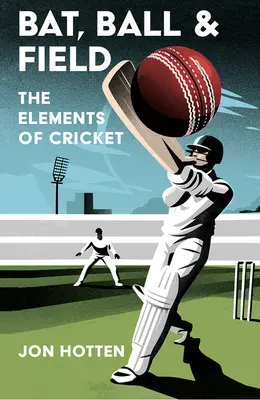 Schläger, Ball und Feld: Die Elemente des Kricketspiels - Bat, Ball and Field: The Elements of Cricket