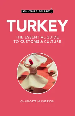 Türkei - Culture Smart!: Der unverzichtbare Leitfaden für Brauchtum und Kultur - Turkey - Culture Smart!: The Essential Guide to Customs & Culture