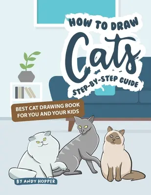 Schritt-für-Schritt-Anleitung zum Zeichnen von Katzen: Das beste Katzen-Zeichenbuch für Sie und Ihre Kinder - How to Draw Cats Step-by-Step Guide: Best Cat Drawing Book for You and Your Kids