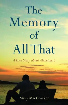 Die Erinnerung an all das: Eine Liebesgeschichte über die Alzheimer-Krankheit - The Memory of All That: A Love Story about Alzheimer's