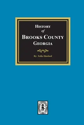 Die Geschichte von Brooks County, Georgia, 1858-1948 - The History of Brooks County, Georgia, 1858-1948