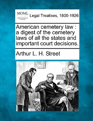 Amerikanisches Friedhofsrecht: eine Übersicht über die Friedhofsgesetze aller Bundesstaaten und wichtige Gerichtsentscheidungen. - American cemetery law: a digest of the cemetery laws of all the states and important court decisions.