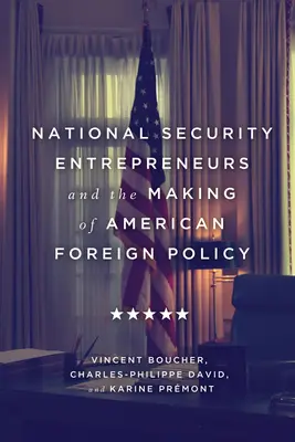 Unternehmer der nationalen Sicherheit und die Gestaltung der amerikanischen Außenpolitik - National Security Entrepreneurs and the Making of American Foreign Policy