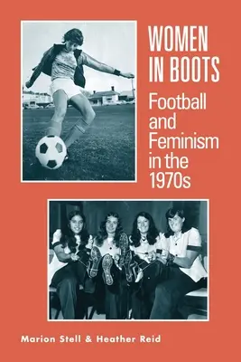 Frauen in Stiefeln - Fußball und Feminismus in den 1970er Jahren - Women in Boots - Football and Feminism in the 1970s